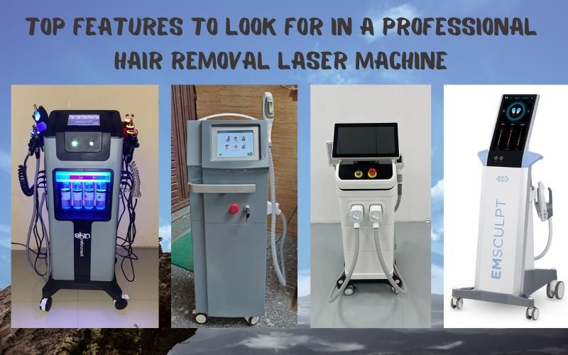 Top Features to Look for in a Professional Hair Removal Laser Machine